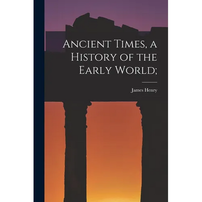 Ancient Times, a History of the Early World; - Paperback