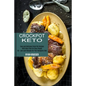 Crockpot Keto: 50 + Low-carb Recipes for Your Ketogenic Diet (Easy and Delicious Crock Pot Recipes With Meal Plan for Busy People) - Paperback