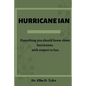 Hurricane Ian: Everything you should know about hurricanes, with respect to Ian. - Paperback