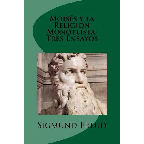 Moises y la Religion Monoteista: Tres Ensayos (Spanish Edition) - Paperback
