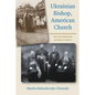 Ukrainian Bishop, American Church: Constantine Bohachevsky and the Ukrainian Catholic Church - Paperback