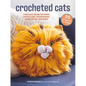 Crocheted Cats: 35 Projects to Make: Fabulous Feline Patterns for Pillows, Accessories, Home Décor, and More - Paperback
