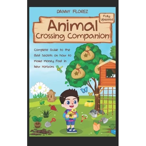 Animal Crossing Companion: Complete Guide to the Best Secrets on How to Make Money (Bells) Fast in New Horizons. Fully Updated - Paperback