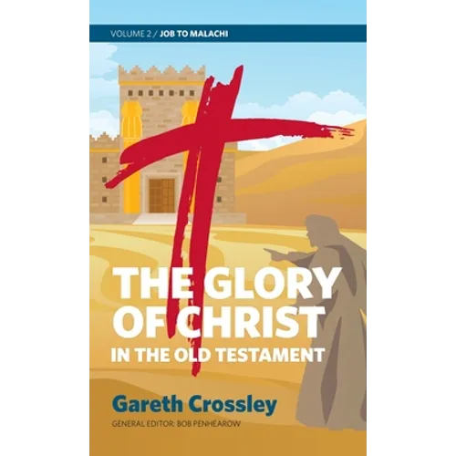 The Glory of Christ in the Old Testament: Volume 2: Job to Malachi - Hardcover