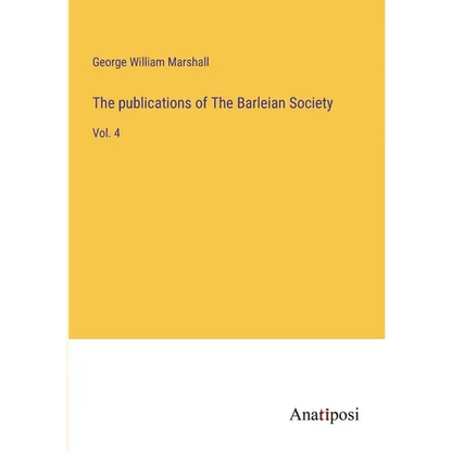 The publications of The Barleian Society: Vol. 4 - Paperback