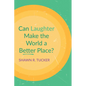 Can Laughter Make the World a Better Place? - Hardcover
