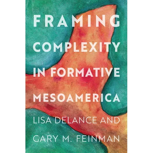 Framing Complexity in Formative Mesoamerica - Hardcover