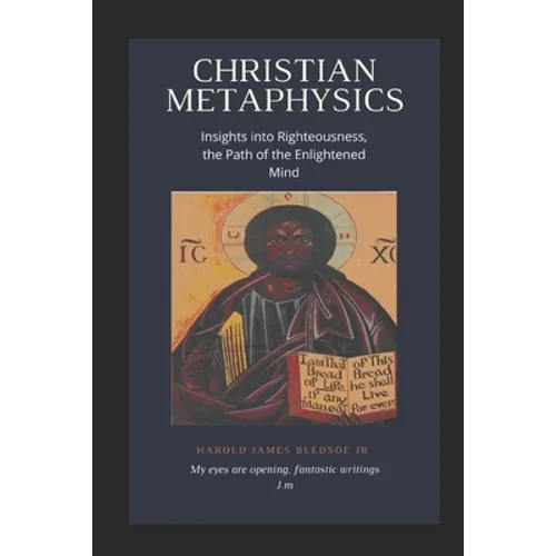 Christian Metaphysics: Insights Into Righteousness, the Path of the Enlightened Mind - Paperback