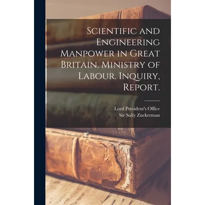Scientific and Engineering Manpower in Great Britain. Ministry of Labour. Inquiry, Report. - Paperback