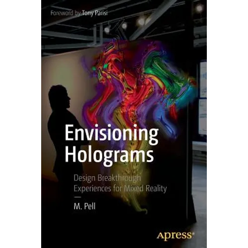 Envisioning Holograms: Design Breakthrough Experiences for Mixed Reality - Paperback