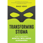 Transforming Stigma: How to Become a Mental Wellness Superhero - Paperback
