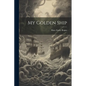 My Golden Ship - Paperback