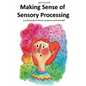 Making Sense of Sensory Processing: A no frills guide for Parents, Caregivers and School Staff - Paperback