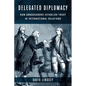 Delegated Diplomacy: How Ambassadors Establish Trust in International Relations - Paperback