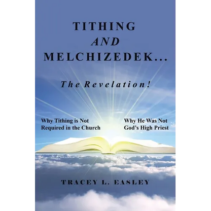 Tithing and Melchizedek-The Revelation!: Why Tithing Is Not Required in the Church Why He Was Not God's High Priest - Paperback
