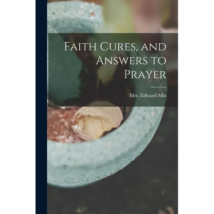 Faith Cures, and Answers to Prayer - Paperback