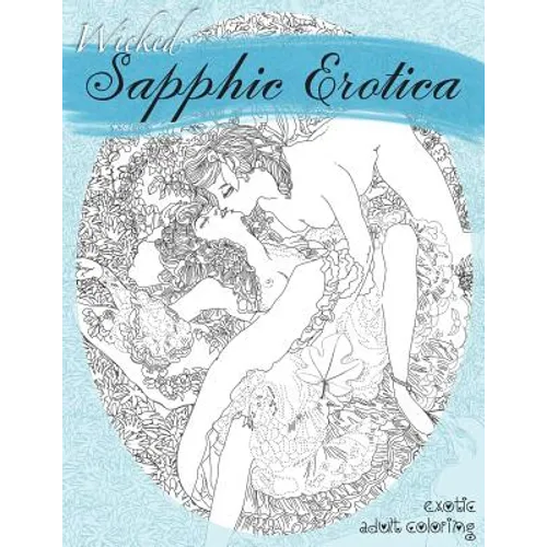 Wicked Sapphic Erotica: A Sexy Adult Coloring Book - Paperback