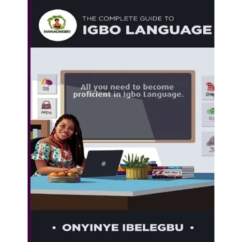 The Complete Guide to Igbo Language: All you need to become proficient in Igbo Language - Paperback