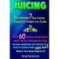 Juicing: The Ultimate 7 Day Juicing Cleanse for Weight-loss Guide: Over 60 Delicious Juicing Recipes made with the Nutribullet - Paperback