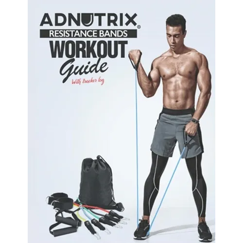 Adnutrix Resistance Bands Workout Guide: with Tracker Log - Paperback