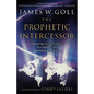 Prophetic Intercessor: Releasing God's Purposes to Change Lives and Influence Nations - Paperback