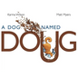 A Dog Named Doug - Hardcover