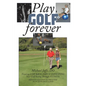 Play Golf Forever: Treating LOW BACK PAIN & IMPROVING Your Golf Swing Through FITNESS - Paperback