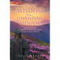 Words of Wisdom From a Christian Mentor: Practical, Real-Life, and Holistic Advice for the Graduate Transitioning into Adulthood - Paperback