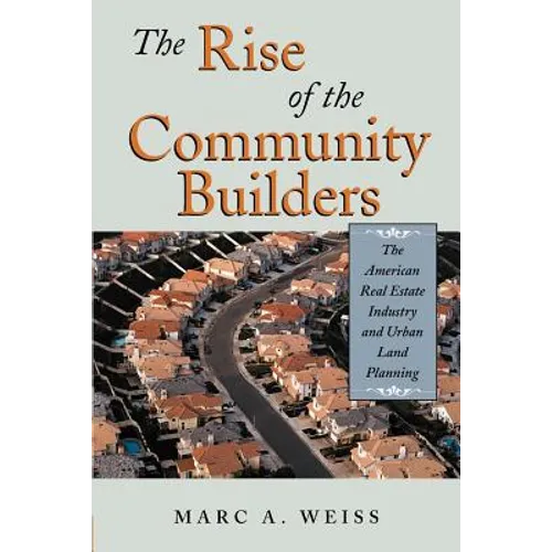 The Rise of the Community Builders: The American Real Estate Industry and Urban Land Planning - Paperback