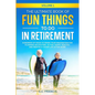 The Ultimate Book of Fun Things to Do in Retirement Volume 1: Hundreds of ideas to spark your imagination for planning an exciting, active, happy, hea - Paperback