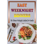 Easy Weeknight Dinners: The Ultimate Weeknight Cookbook For Families: Cookbooks For Weeknight Recipes - Paperback