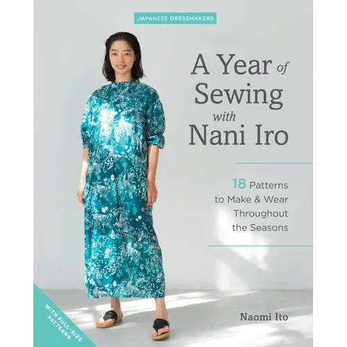 A Year of Sewing with Nani Iro: 18 Patterns to Make & Wear Throughout the Seasons - Paperback