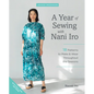A Year of Sewing with Nani Iro: 18 Patterns to Make & Wear Throughout the Seasons - Paperback