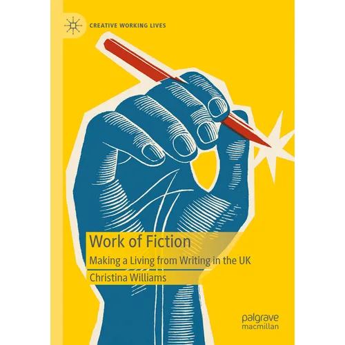 Work of Fiction: Making a Living from Writing in the UK - Hardcover