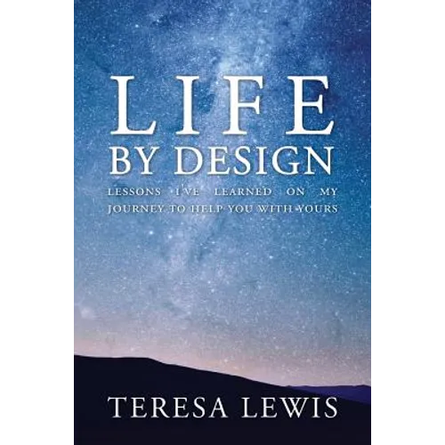 Life by Design: Lessons I've learned on my journey to help you with yours - Paperback