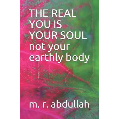THE REAL YOU IS YOUR SOUL not your earthly body - Paperback