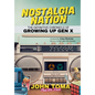 Nostalgia Nation: The Definitive Chronicle of Growing Up Gen X - Hardcover