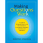 Making Questions Work: A Guide to How and What to Ask for Facilitators, Consultants, Managers, Coaches, and Educators - Paperback