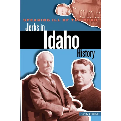 Speaking Ill of the Dead: Jerks in Idaho History - Paperback