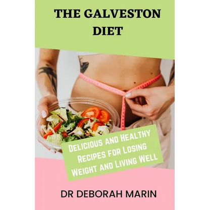 The Galveston Diet: Delicious and Healthy Recipes for Losing Weight and Living Well - Paperback