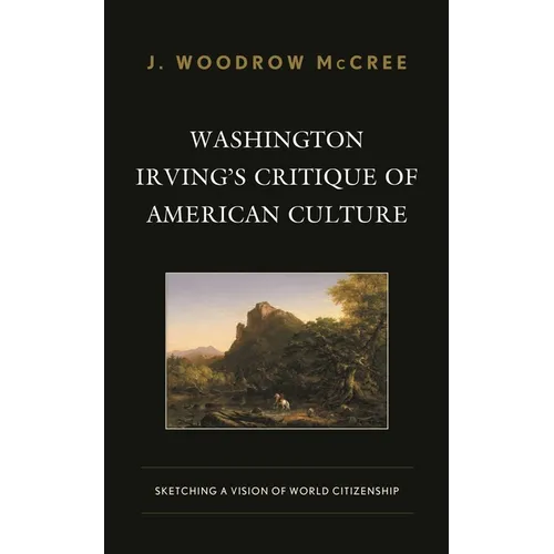 Washington Irving's Critique of American Culture: Sketching a Vision of World Citizenship - Hardcover