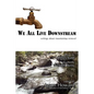 We All Live Downstream: Writings about Mountaintop Removal - Paperback