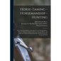 Horse-Taming - Horsemanship - Hunting: A New Illustrated Edition of J.S. Rarey's Art of Taming Horses, With the Substance of the Lectures at the Round - Paperback