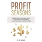 Profits Seasons: Harvesting Dollars with Options on Seasonal Agricultural Commodities - Paperback