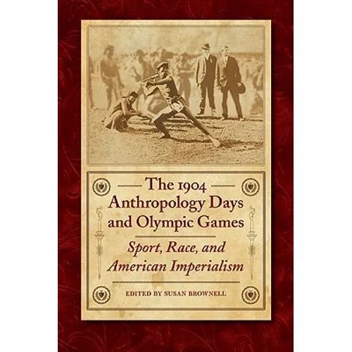 The 1904 Anthropology Days and Olympic Games: Sport, Race, and American Imperialism - Hardcover