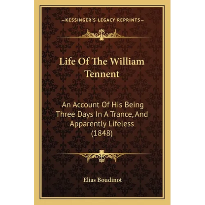 Life Of The William Tennent: An Account Of His Being Three Days In A Trance, And Apparently Lifeless (1848) - Paperback
