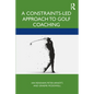 A Constraints-Led Approach to Golf Coaching - Paperback