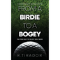 From a Birdie to a Bogey: Confessions of a Weekend Golfer - Hardcover