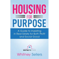 Housing For Purpose: A Guide to Investing in Real Estate for Both Profit and Social Good - Paperback