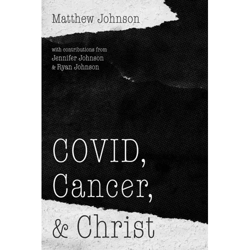Covid, Cancer, and Christ - Paperback